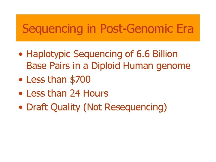Sequencing in Post-Genomic Era • Haplotypic Sequencing of 6. 6 Billion Base Pairs in