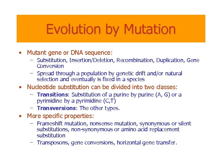 Evolution by Mutation • Mutant gene or DNA sequence: – Substitution, Insertion/Deletion, Recombination, Duplication,