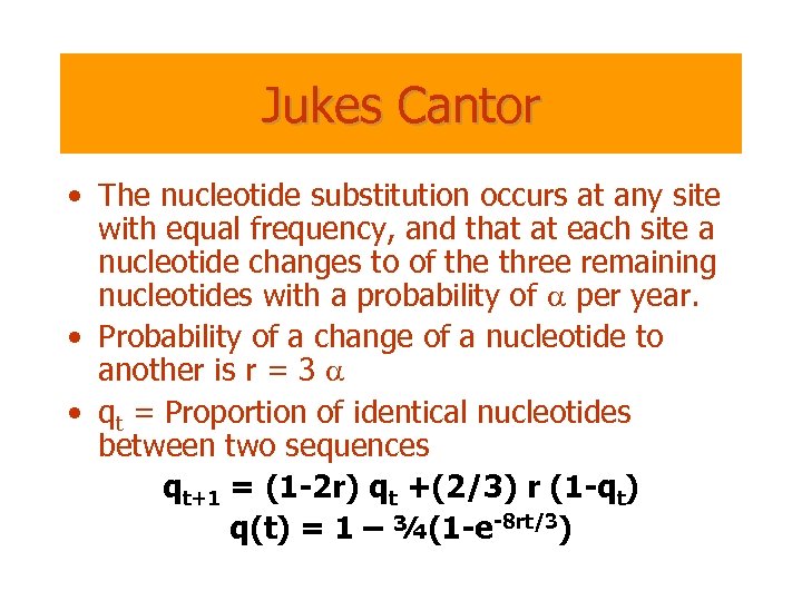 Jukes Cantor • The nucleotide substitution occurs at any site with equal frequency, and