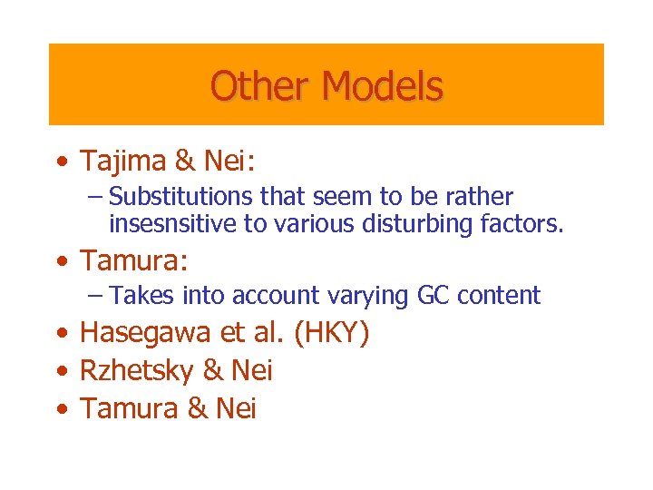 Other Models • Tajima & Nei: – Substitutions that seem to be rather insesnsitive
