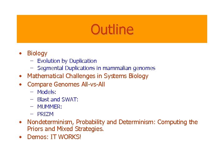 Outline • Biology – Evolution by Duplication – Segmental Duplications in mammalian genomes •