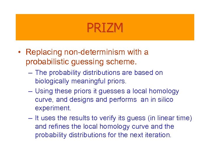 PRIZM • Replacing non-determinism with a probabilistic guessing scheme. – The probability distributions are