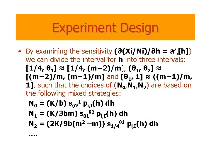 Experiment Design • By examining the sensitivity (∂(Xi/Ni)/∂h = a′i[h]) we can divide the