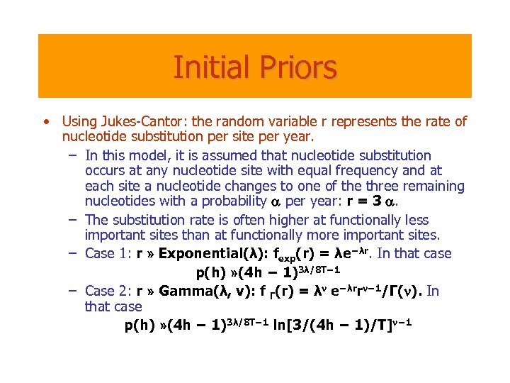 Initial Priors • Using Jukes-Cantor: the random variable r represents the rate of nucleotide