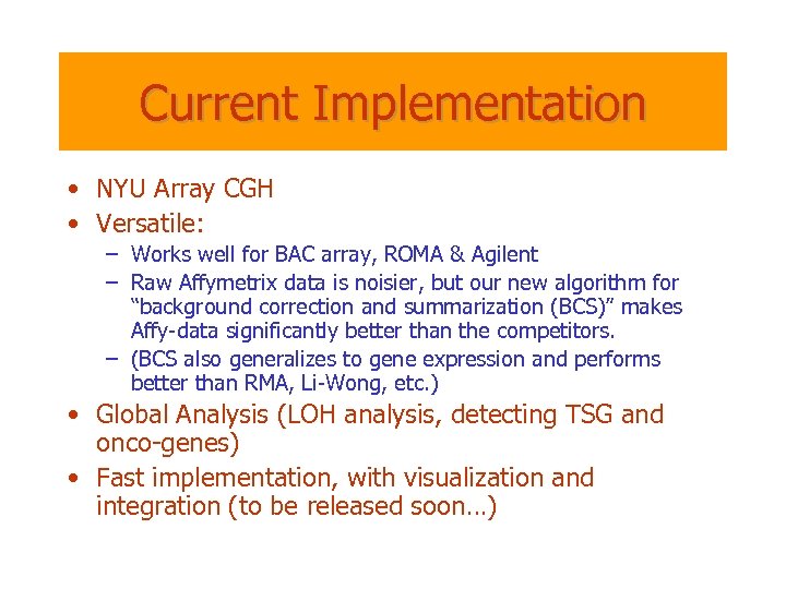 Current Implementation • NYU Array CGH • Versatile: – Works well for BAC array,