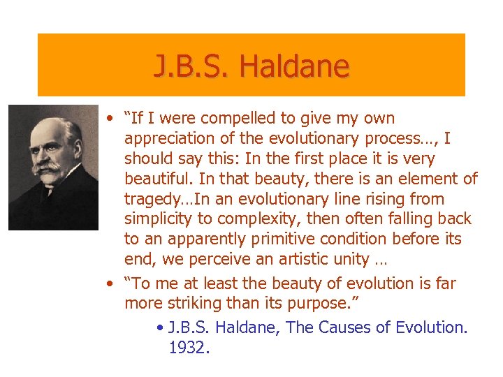 J. B. S. Haldane • “If I were compelled to give my own appreciation