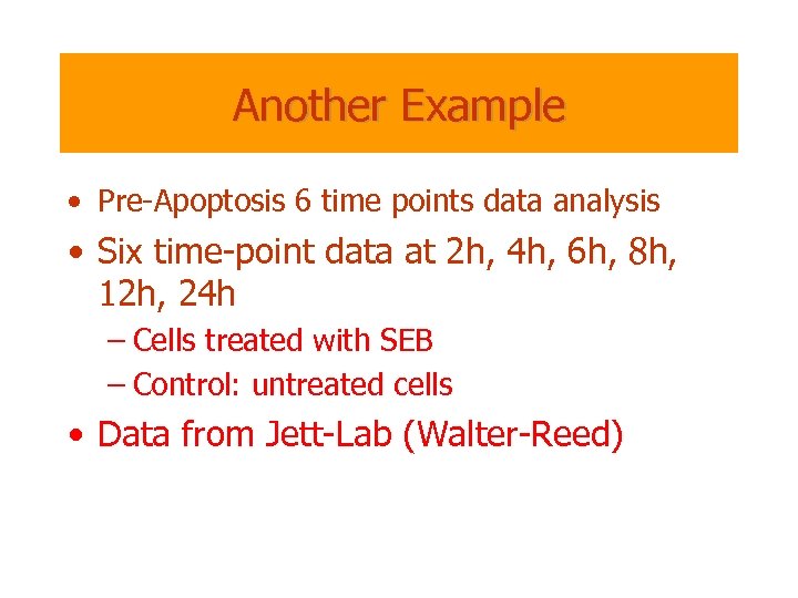 Another Example • Pre-Apoptosis 6 time points data analysis • Six time-point data at