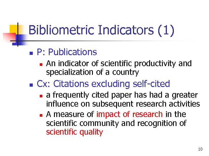 Bibliometric Indicators (1) n P: Publications n n An indicator of scientific productivity and