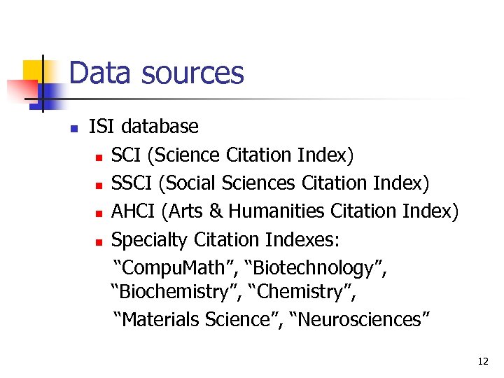 Data sources n ISI database n SCI (Science Citation Index) n SSCI (Social Sciences