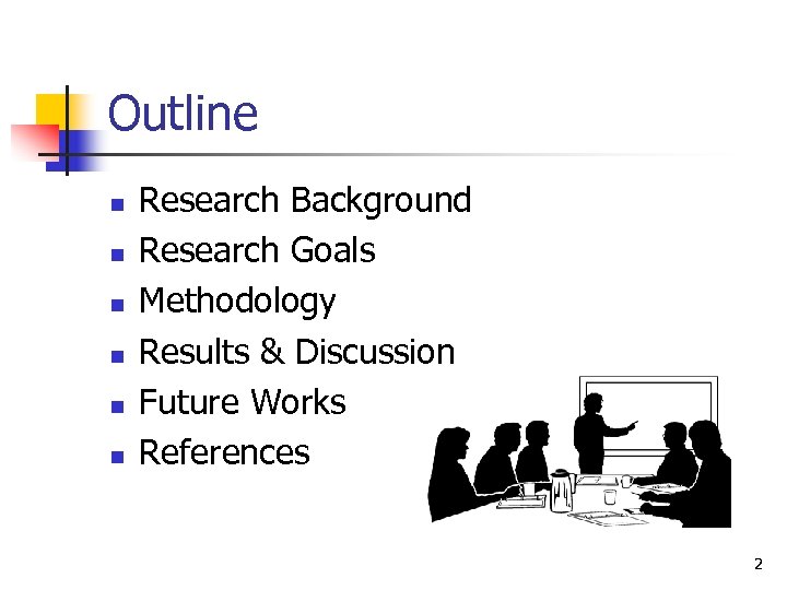 Outline n n n Research Background Research Goals Methodology Results & Discussion Future Works