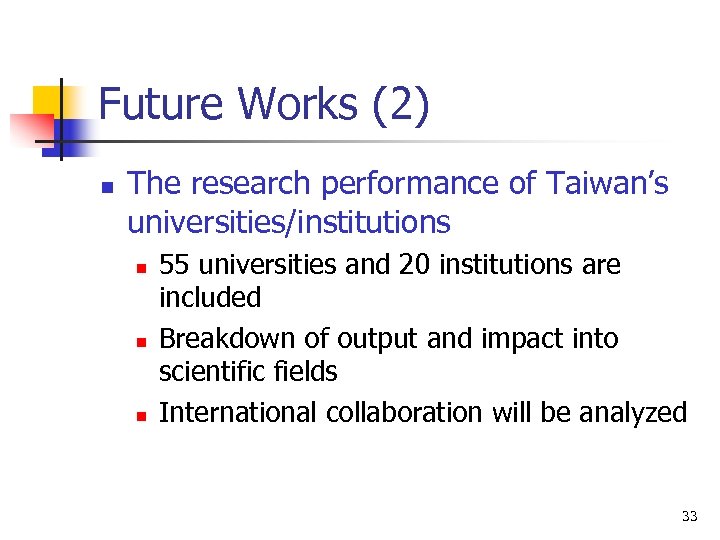 Future Works (2) n The research performance of Taiwan’s universities/institutions n n n 55