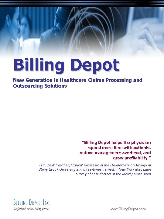 Billing Depot New Generation in Healthcare Claims Processing and Outsourcing Solutions “Billing Depot helps