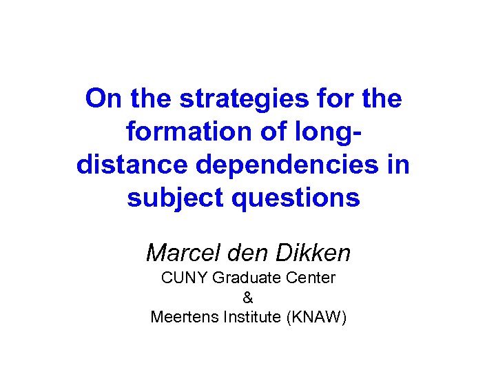 On the strategies for the formation of longdistance dependencies in subject questions Marcel den