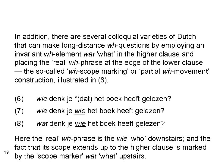In addition, there are several colloquial varieties of Dutch that can make long-distance wh-questions