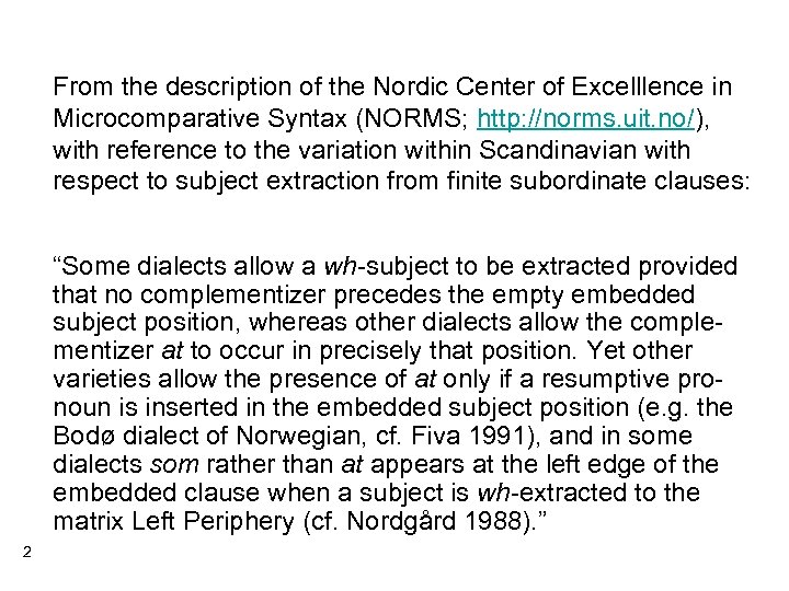 From the description of the Nordic Center of Excelllence in Microcomparative Syntax (NORMS; http: