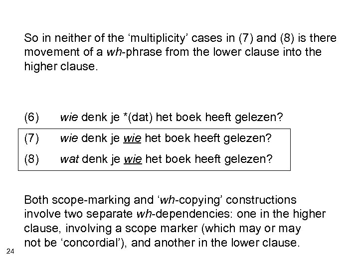 So in neither of the ‘multiplicity’ cases in (7) and (8) is there movement