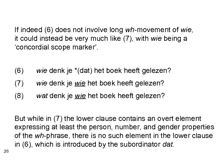 If indeed (6) does not involve long wh-movement of wie, it could instead be