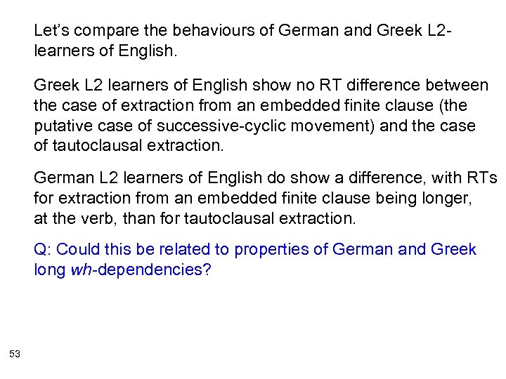 Let’s compare the behaviours of German and Greek L 2 learners of English. Greek