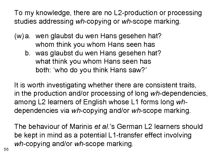 To my knowledge, there are no L 2 -production or processing studies addressing wh-copying