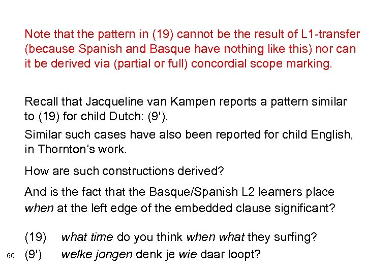 Note that the pattern in (19) cannot be the result of L 1 -transfer