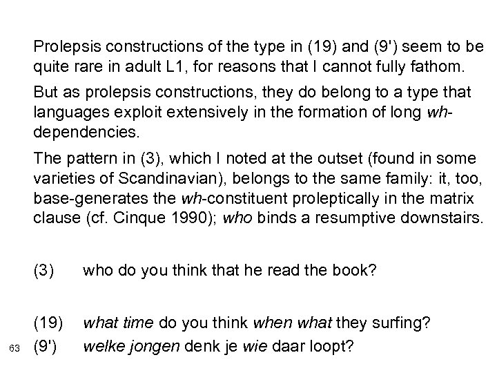 Prolepsis constructions of the type in (19) and (9') seem to be quite rare