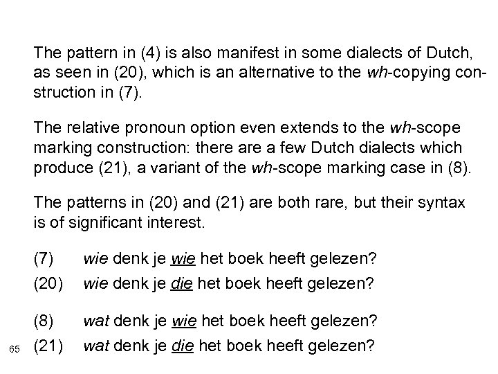 The pattern in (4) is also manifest in some dialects of Dutch, as seen