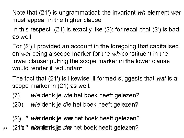 Note that (21') is ungrammatical: the invariant wh-element wat must appear in the higher