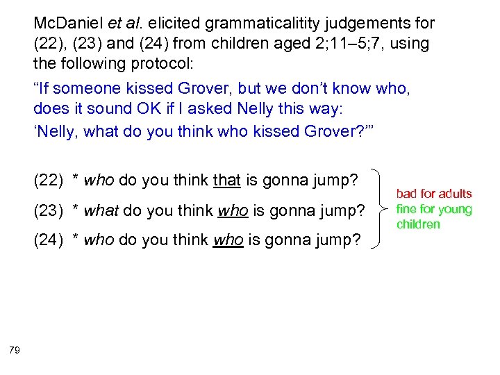 Mc. Daniel et al. elicited grammaticalitity judgements for (22), (23) and (24) from children