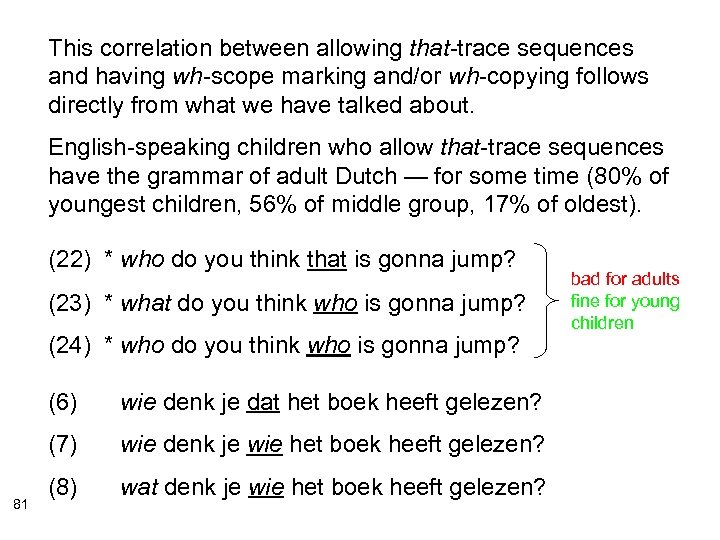 This correlation between allowing that-trace sequences and having wh-scope marking and/or wh-copying follows directly