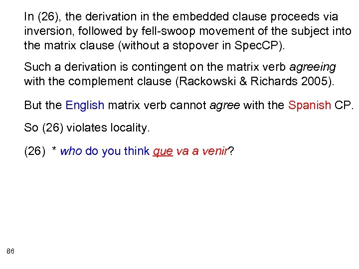 In (26), the derivation in the embedded clause proceeds via inversion, followed by fell-swoop