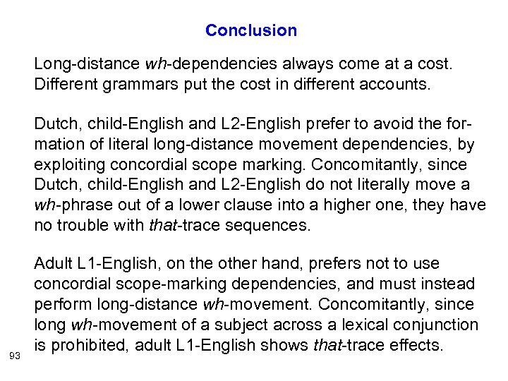 Conclusion Long-distance wh-dependencies always come at a cost. Different grammars put the cost in
