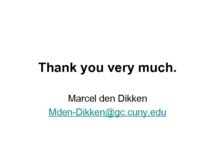 Thank you very much. Marcel den Dikken Mden-Dikken@gc. cuny. edu 