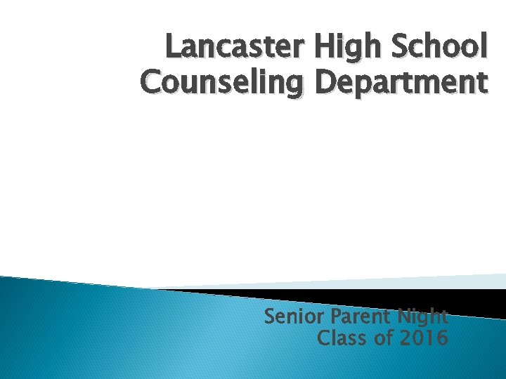 Lancaster High School Counseling Department Senior Parent Night Class of 2016 