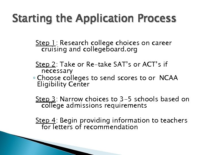 Starting the Application Process Step 1: Research college choices on career cruising and collegeboard.
