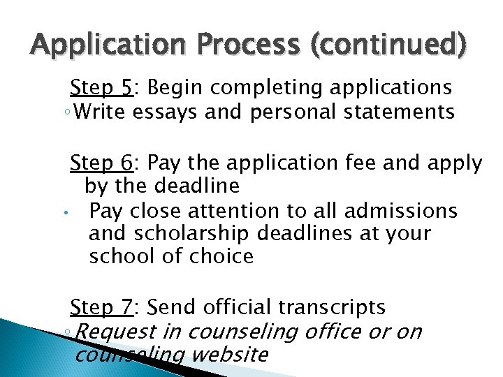 Application Process (continued) Step 5: Begin completing applications ◦ Write essays and personal statements