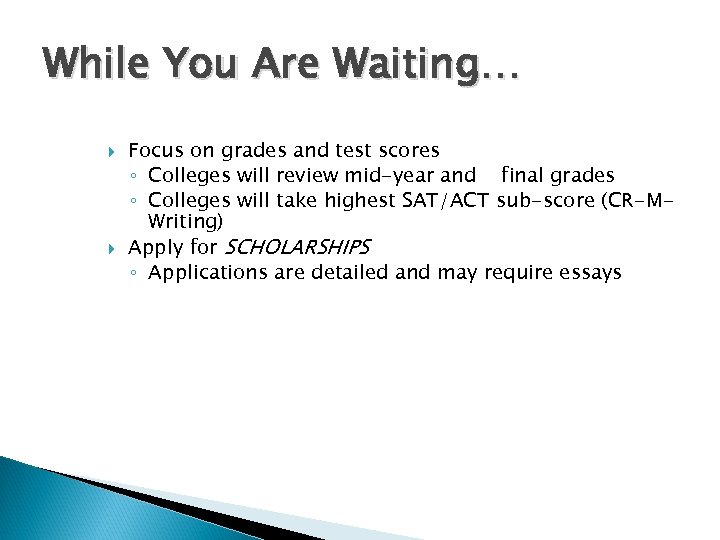 While You Are Waiting… Focus on grades and test scores ◦ Colleges will review