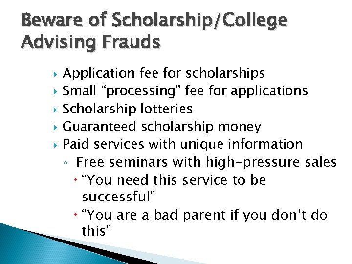 Beware of Scholarship/College Advising Frauds Application fee for scholarships Small “processing” fee for applications