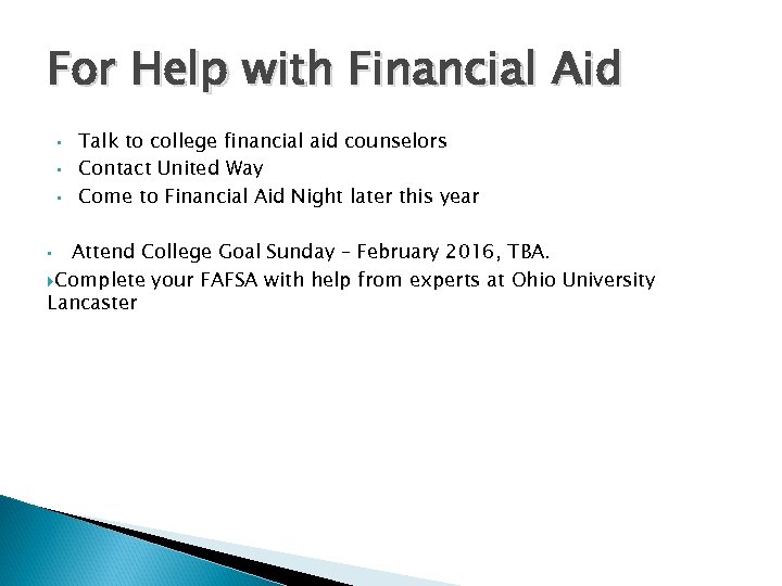 For Help with Financial Aid • • • Talk to college financial aid counselors