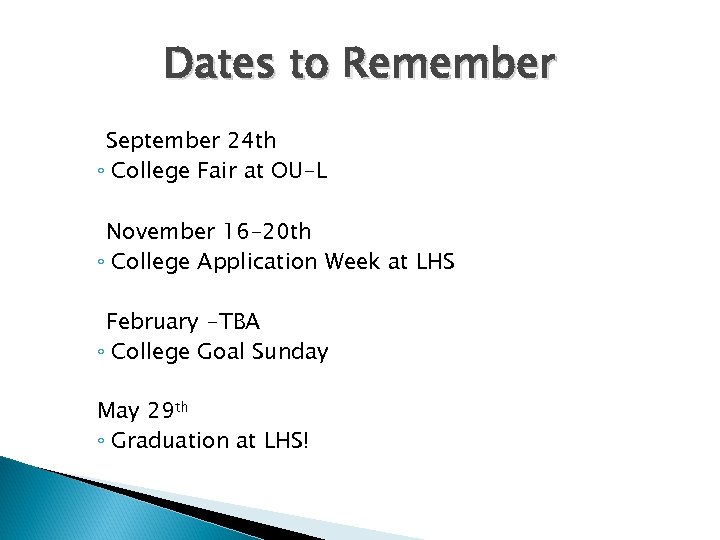 Dates to Remember September 24 th ◦ College Fair at OU-L November 16 -20
