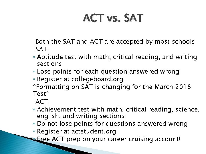 ACT vs. SAT Both the SAT and ACT are accepted by most schools SAT: