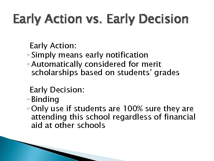 Early Action vs. Early Decision Early Action: ◦ Simply means early notification ◦ Automatically