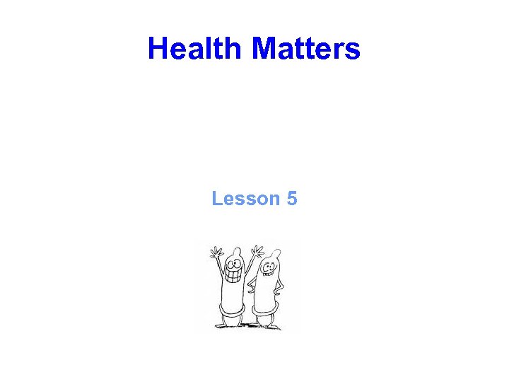 Health Matters Lesson 5 