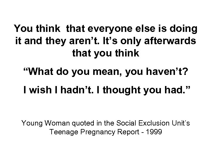 You think that everyone else is doing it and they aren’t. It’s only afterwards