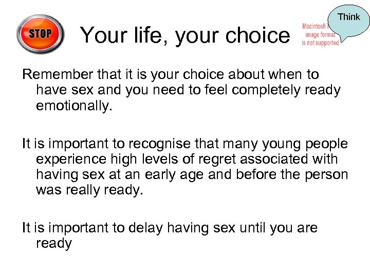 Think Your life, your choice Remember that it is your choice about when to