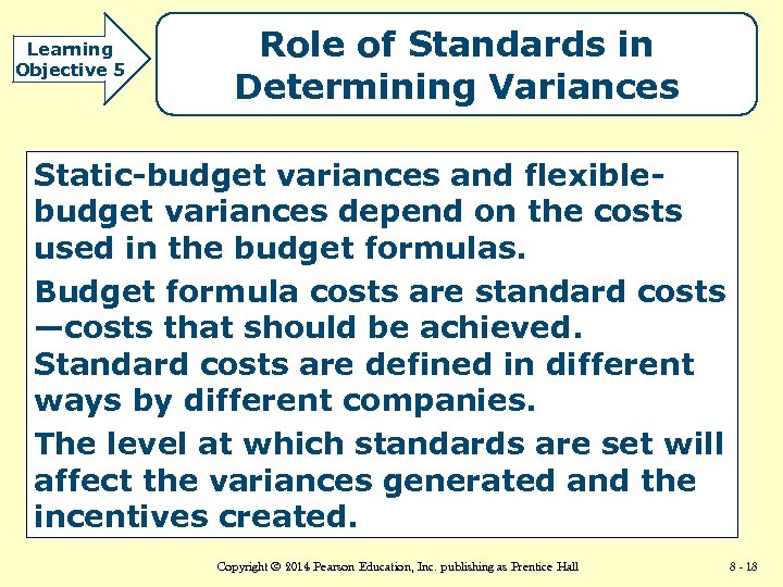 Learning Objective 5 Role of Standards in Determining Variances Static-budget variances and flexiblebudget variances