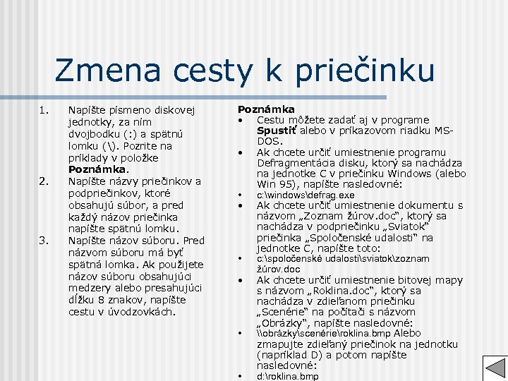 Zmena cesty k priečinku 1. 2. 3. Napíšte písmeno diskovej jednotky, za ním dvojbodku