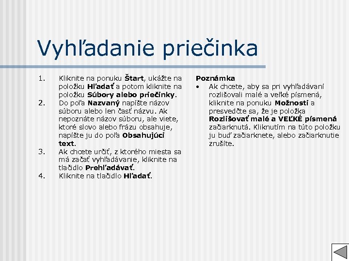 Vyhľadanie priečinka 1. 2. 3. 4. Kliknite na ponuku Štart, ukážte na položku Hľadať