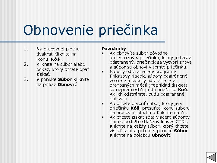 Obnovenie priečinka 1. 2. 3. Na pracovnej ploche dvakrát Kliknite na ikonu Kôš. Kliknite