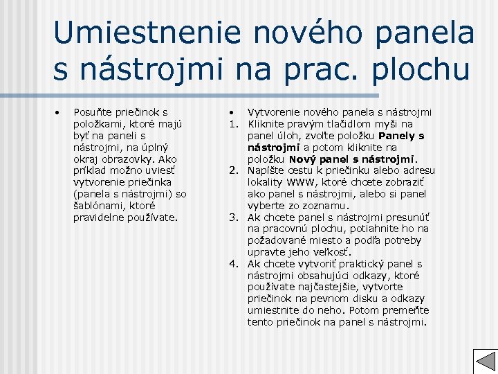 Umiestnenie nového panela s nástrojmi na prac. plochu • Posuňte priečinok s položkami, ktoré