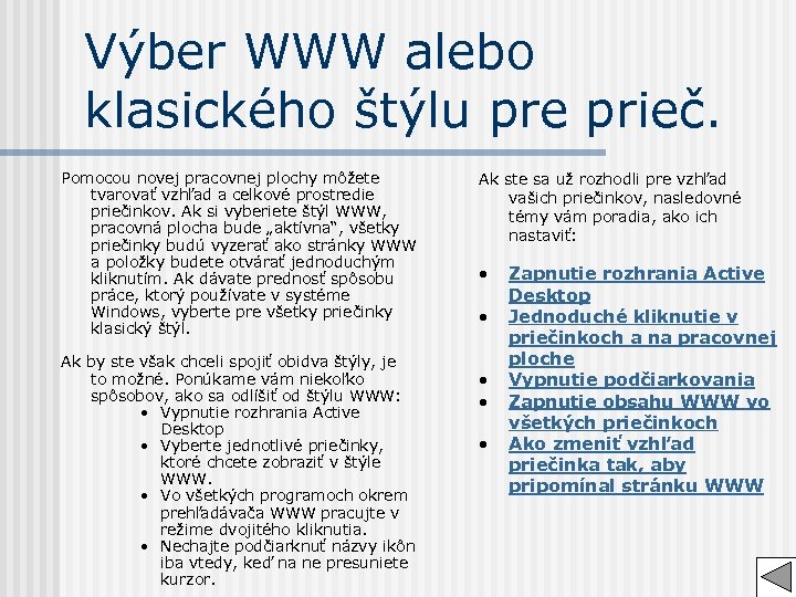 Výber WWW alebo klasického štýlu pre prieč. Pomocou novej pracovnej plochy môžete tvarovať vzhľad